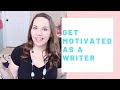 How To Get Motivated As A Writer