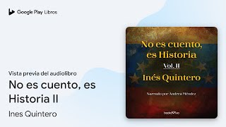 No es cuento, es Historia II de Ines Quintero · Vista previa del audiolibro Libros De Ines Quintero