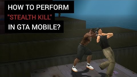 How to Perform Stealth Kill in GTA San Andreas MOBILE?  