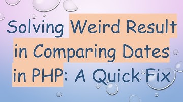 Solving Weird Result in Comparing Dates in PHP: A Quick Fix
