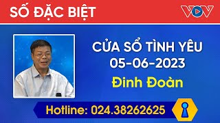 Cửa Sổ Tình Yêu Số Đặc Biệt 05/06/2023 | Tư Vấn Chuyện Thầm Kín | Tư Vấn Hôn Nhân Đinh Đoàn