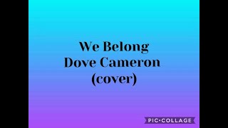 We Belong - Dove Cameron (cover)