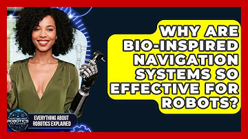 Why Are Bio-inspired Navigation Systems So Effective For Robots?