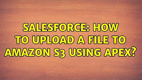 Salesforce: How to Upload a File to Amazon S3 Using Apex?