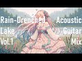 [Rain-Drenched Lake] [vol.1] [1 hour] Chill & relaxing acoustic guitar mix (focus/study beats)