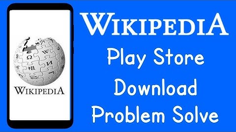 Wikipedia App Download Problem Play Store Problem Solve