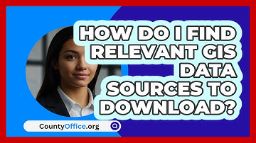 How Do I Find Relevant GIS Data Sources To Download? - CountyOffice.org