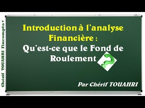 Introduction à l&rsquo;Analyse Financière: Qu&rsquo;est-ce-que le Fond de Roulement ? Vidéo [228]