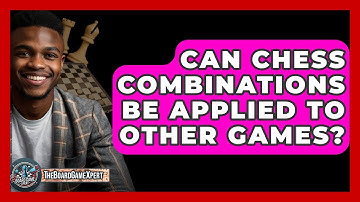 Can Chess Combinations Be Applied To Other Games? - The Board Game Xpert