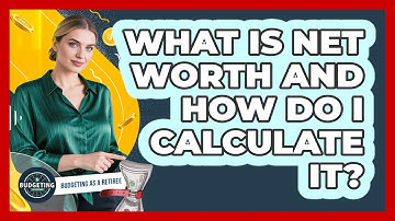 What Is Net Worth And How Do I Calculate It?