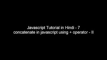 JavaScript Tutorial in Hindi - 7 concatenate in java script using + operator with advance format