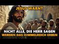 JESUS WARNT: 21 WAHRHEITEN, WARUM NICHT ALLE, DIE IHN HERR NENNEN, DAS HIMMELREICH ERBEN ✝️🔥