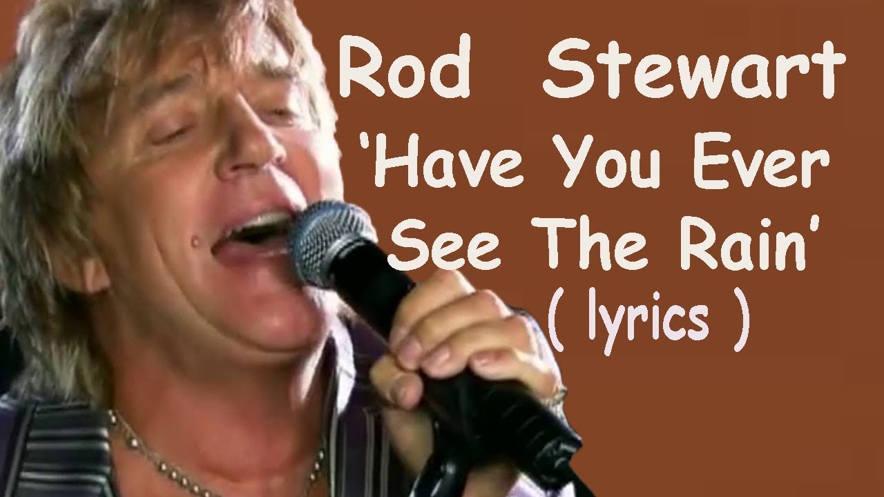 Rod Stewart Have You Ever Seen The Rain Lyrics Hd Youtube