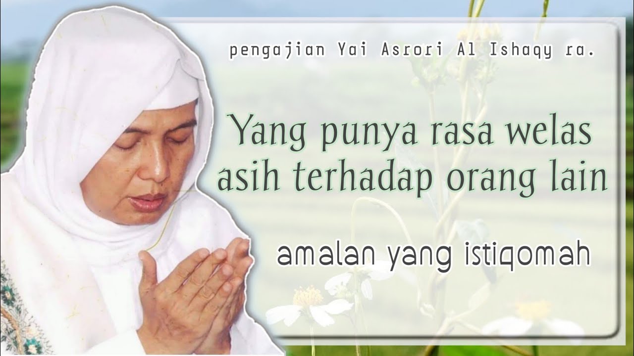 Seng WELAS ASIH Terhadap Orang Lain & Amalan Istiqomah