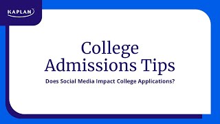College Admissions Tips: Does Social Media Impact College Applications? | Kaplan SAT & ACT Prep