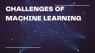 CHALLENGES OF MACHINE LEARNING