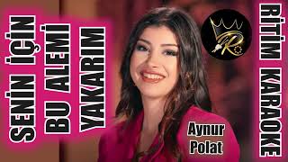 Senin İçin Bu Alemi Yakarım - Aynur Polat ✩ Ritim Karaoke (Beste Enver Yılmaz)
