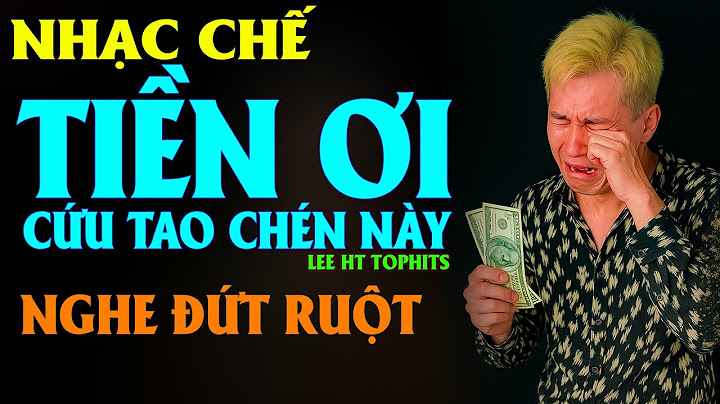 LK NHẠC CHẾ - "Tôi không nghèo, chỉ là tiền tôi đang ở chỗ người khác thôi."  - LEE HT TOPHITS