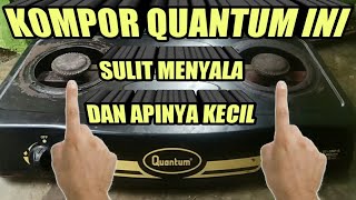 Cara Memperbaiki Kompor Quantum Apinya Kecil Dan Susah Menyala