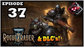 Mukluk Plays Warhammer 40,000: Rogue Trader w/ DLCs Part 37
