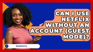 Can I Use Netflix Without An Account (guest Mode)? - Be App Savvy