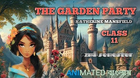 The Garden Party by Katherine Mansfield || class 11 2nd semester || Animated  বাংলা || WBCHSE ||