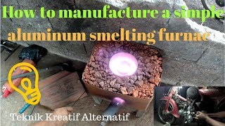 Cara membuat tungku peleburan aluminium sederhana.