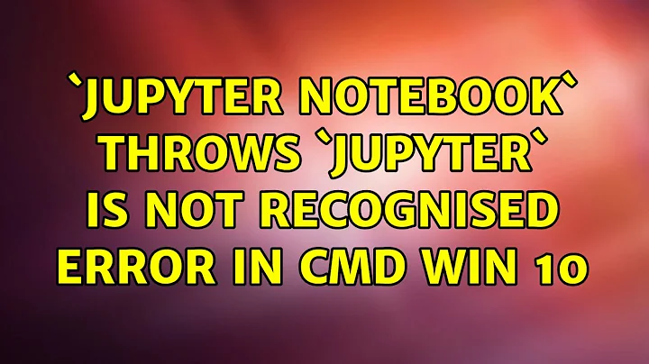 `jupyter notebook` throws `jupyter` is not recognised error in cmd win 10