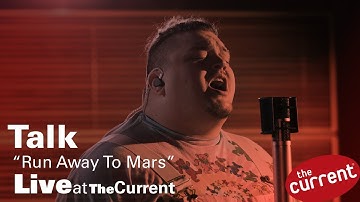 TALK – Run Away To Mars (live for The Current)