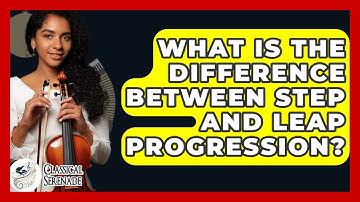What Is The Difference Between Step And Leap Progression? - Classical Serenade