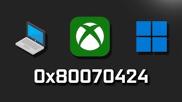 Xbox App Not Opening/Launching Error Code 0x80070424 On Windows 11/10 PC FIX