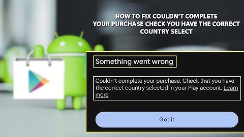 How to fix “Couldn’t complete your purchase check you have the correct country select ”| Play Store