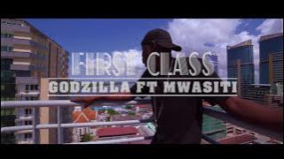 GODZILLA FT MWASITI -  FIRST CLASS