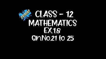 CLASS-12 MATHEMATICS EX.1.8 Qn.No.21 to 25
