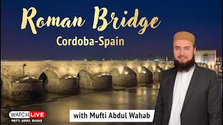 CORDOBA CITY SPAIN | ROMAN BRIDGE|  قرطبہ شہر کی تاریخ | Mufti Abdul Wahab