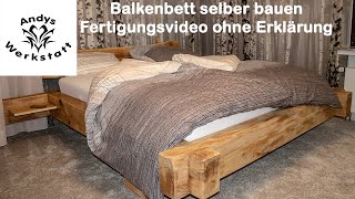 Balkenbett selber bauen aus Eichenbalken / Fertigung ohne Erklärung