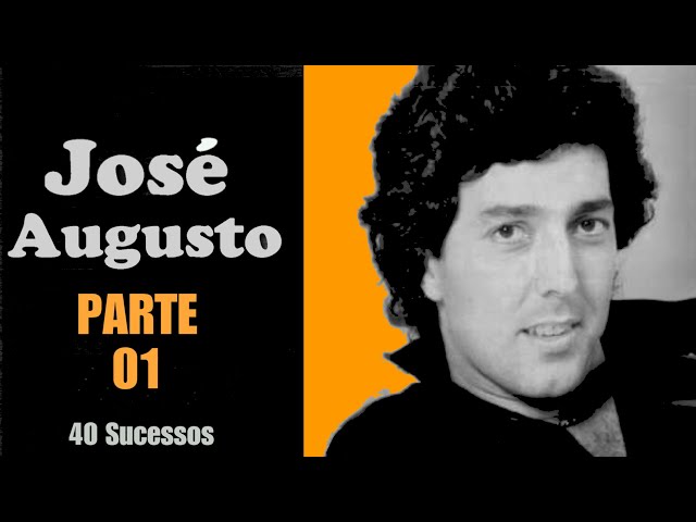 José _ A.u.g.u.s.t.o  -  ** PARTE 01** 40 Sucessos class=