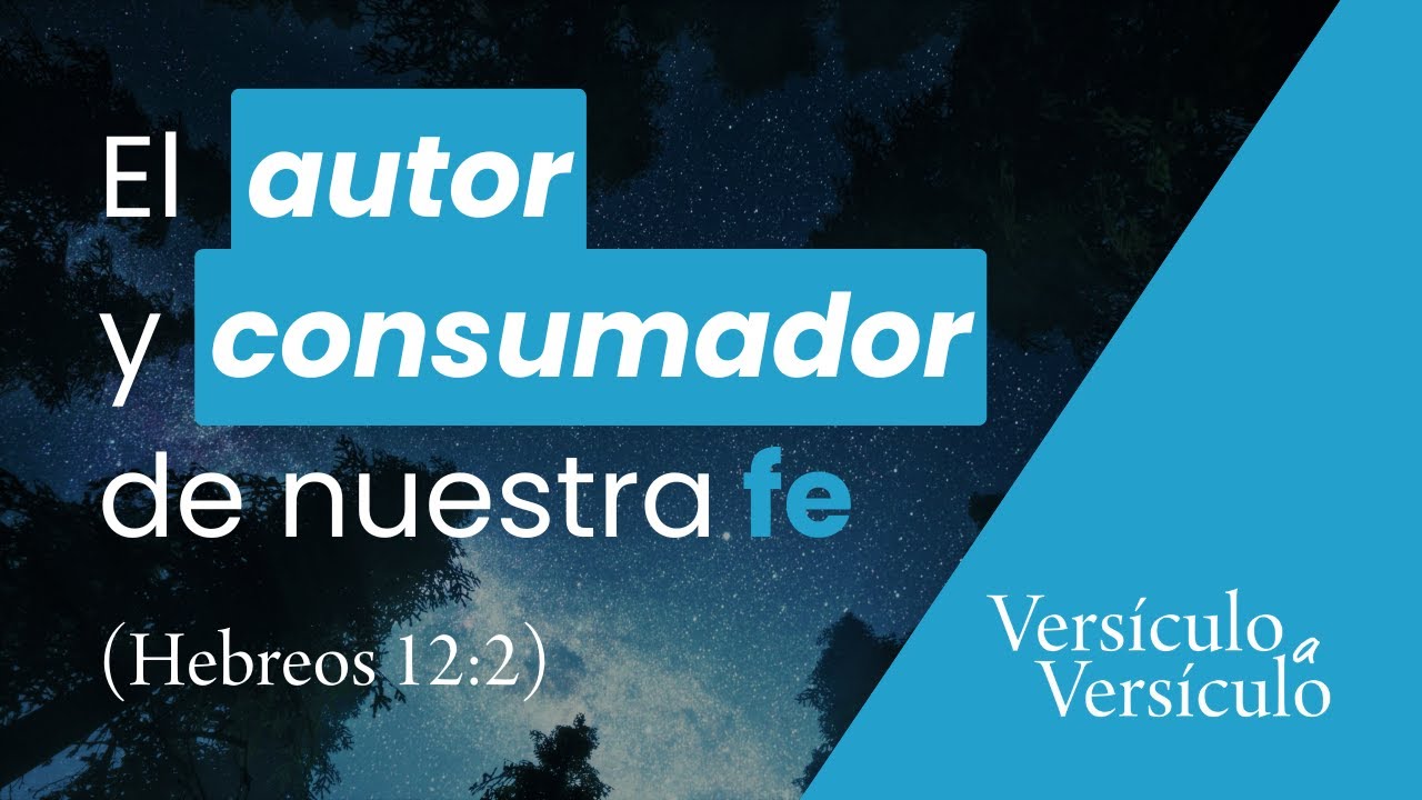Jesús, el autor y consumador de nuestra fe (Hebreos 12:2) - YouTube