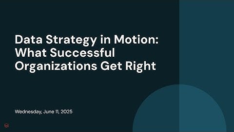 Data Strategy in Motion: What Successful Organizations Get Right