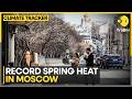 Moscow: Warmest March in 247 Years of Records | WION Climate Tracker