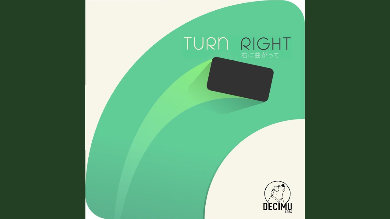 Turn my music. Turn right.