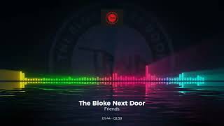 The Bloke Next Door - Friends #Edm #Trance #Club #Dance #House