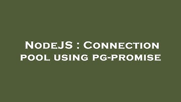 NodeJS : Connection pool using pg-promise