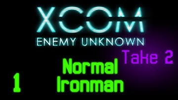 (Take Three) X-Com: Enemy Unknown | Ep. 1: Normal Ironman