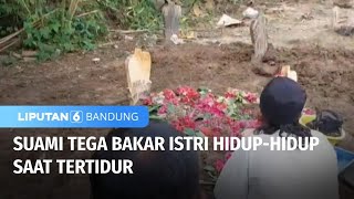 Suami Bakar Istri Hidup-Hidup | Liputan 6 Bandung