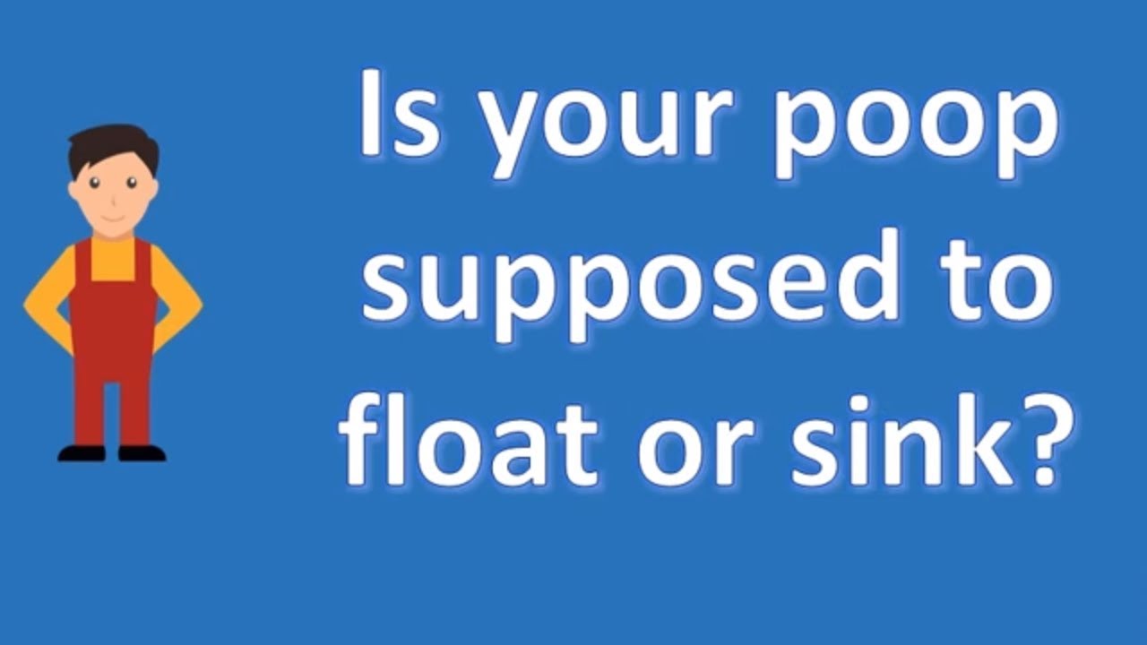 Is Your Poop Supposed To Float Or Sink Health For All