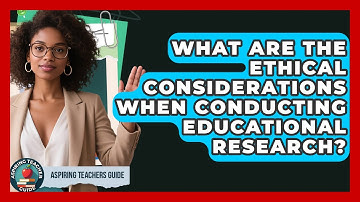 What Are The Ethical Considerations When Conducting Educational Research? - Aspiring Teacher Guide