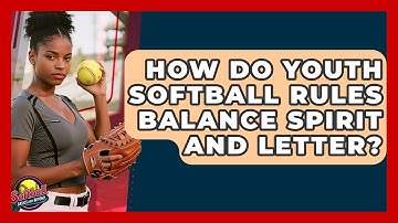 How Do Youth Softball Rules Balance Spirit And Letter? - Softball Basics and Beyond