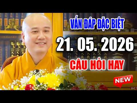 Vấn Đáp Rất Hay và Thực Tế "CÂU HỎI CHỌN LỌC" Đăng Ngày 21. 05. 2026 -   Thầy Thích Pháp Hòa #NEW