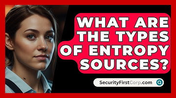 What Are The Types Of Entropy Sources? - SecurityFirstCorp.com